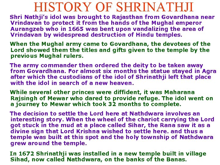 HISTORY OF SHRINATHJI Shri Nathji’s idol was brought to Rajasthan from Govardhana near Vrindavan