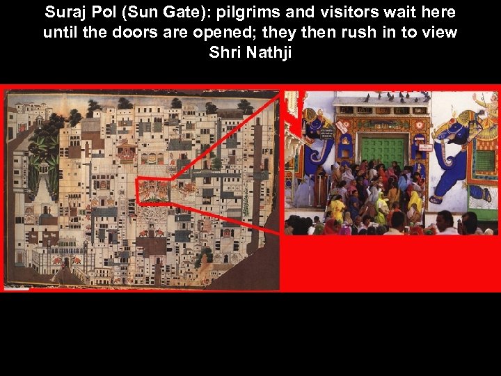 Suraj Pol (Sun Gate): pilgrims and visitors wait here until the doors are opened;