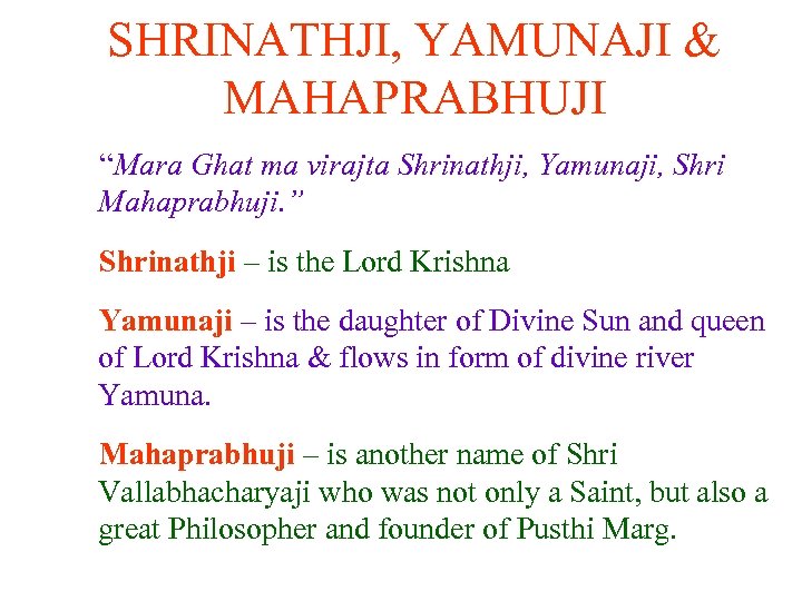 SHRINATHJI, YAMUNAJI & MAHAPRABHUJI “Mara Ghat ma virajta Shrinathji, Yamunaji, Shri Mahaprabhuji. ” Shrinathji