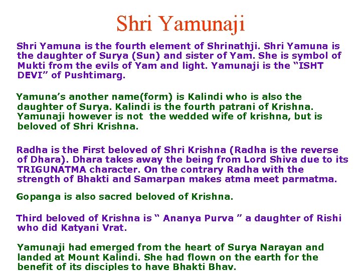 Shri Yamunaji Shri Yamuna is the fourth element of Shrinathji. Shri Yamuna is the