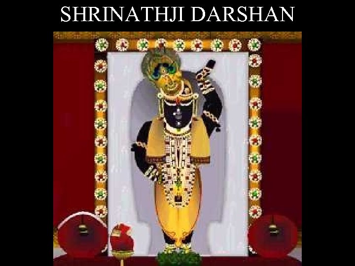 SHRINATHJI DARSHAN 