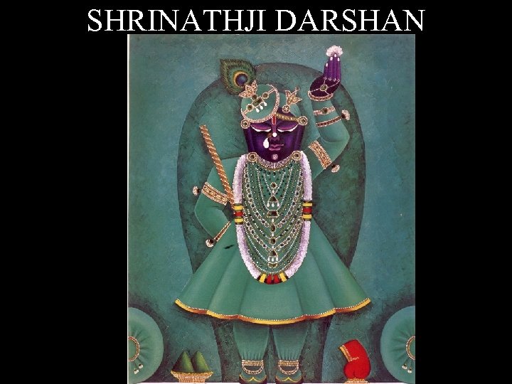 SHRINATHJI DARSHAN 