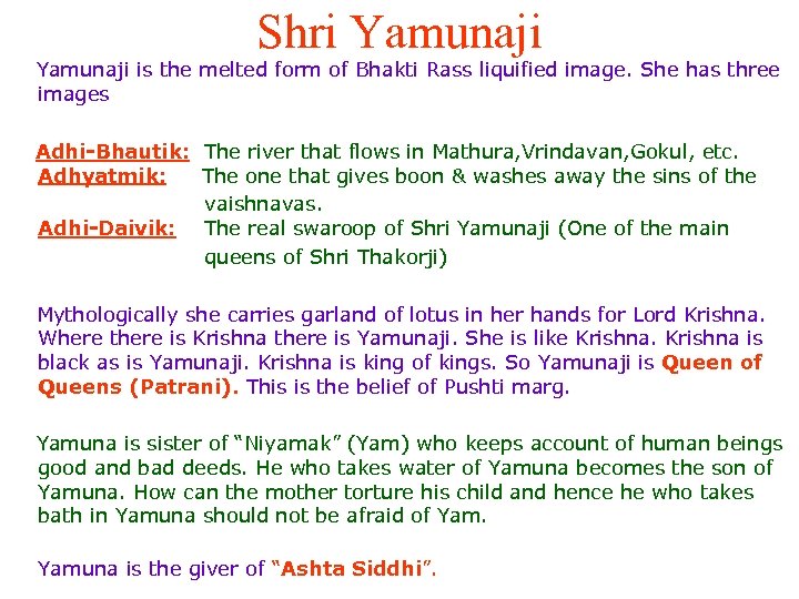 Shri Yamunaji is the melted form of Bhakti Rass liquified image. She has three