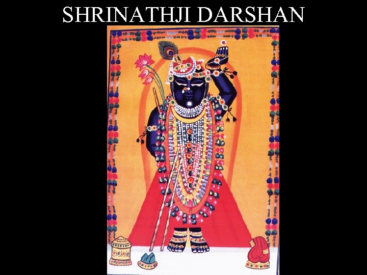 SHRINATHJI DARSHAN 