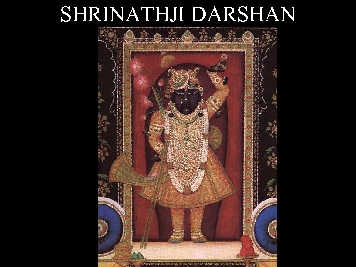 SHRINATHJI DARSHAN 