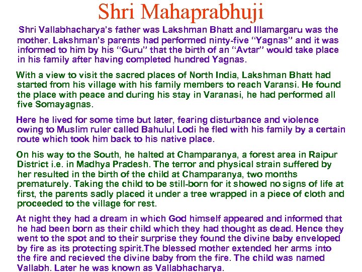 Shri Mahaprabhuji Shri Vallabhacharya’s father was Lakshman Bhatt and Illamargaru was the mother. Lakshman’s