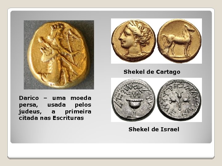 Shekel de Cartago Darico – uma moeda persa, usada pelos judeus, a primeira citada