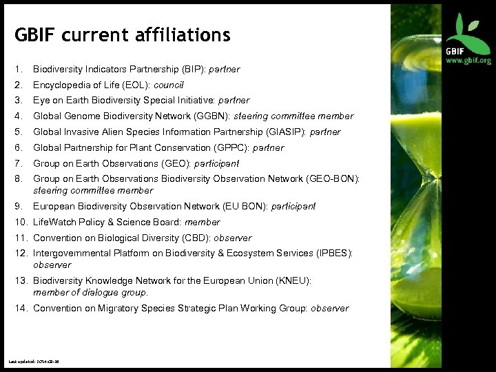 GBIF current affiliations 1. Biodiversity Indicators Partnership (BIP): partner 2. Encyclopedia of Life (EOL):