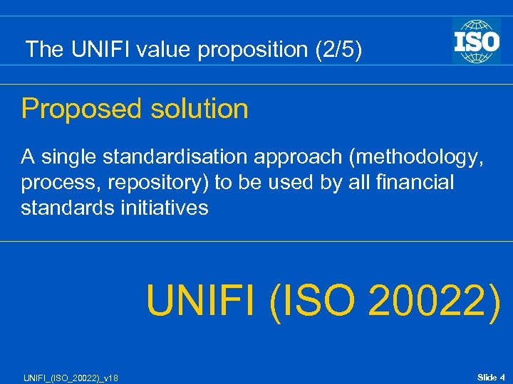 The UNIFI value proposition (2/5) Proposed solution A single standardisation approach (methodology, process, repository)