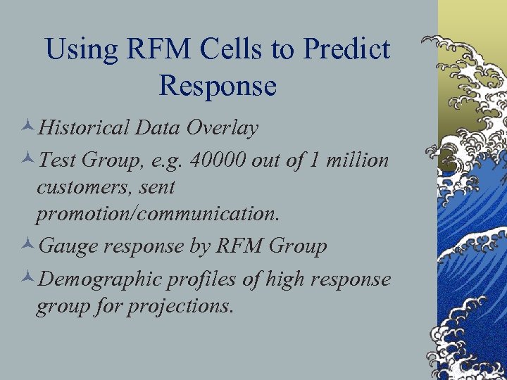 Using RFM Cells to Predict Response ©Historical Data Overlay ©Test Group, e. g. 40000