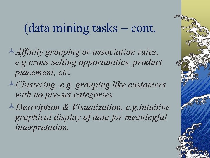 (data mining tasks – cont. ©Affinity grouping or association rules, e. g. cross-selling opportunities,