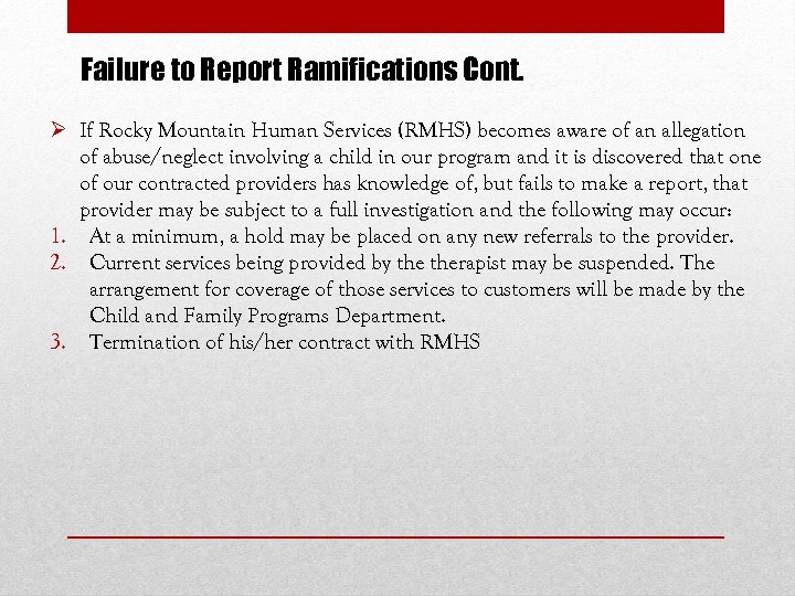 Failure to Report Ramifications Cont. Ø If Rocky Mountain Human Services (RMHS) becomes aware