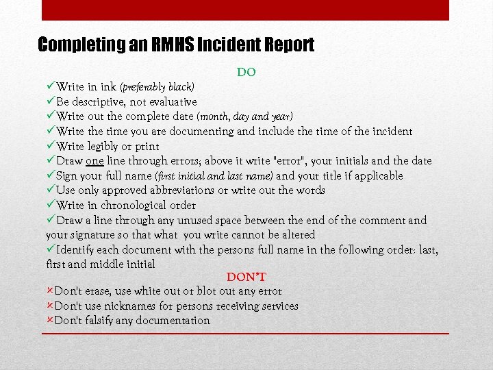 Completing an RMHS Incident Report DO üWrite in ink (preferably black) üBe descriptive, not