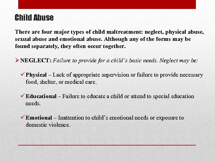 Child Abuse There are four major types of child maltreatment: neglect, physical abuse, sexual