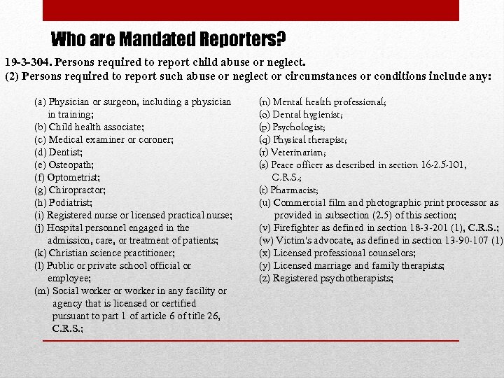 Who are Mandated Reporters? 19 -3 -304. Persons required to report child abuse or