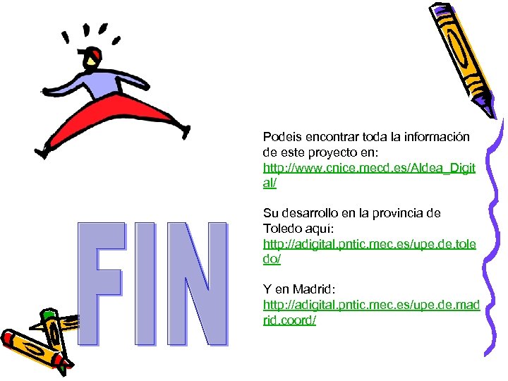 Podeis encontrar toda la información de este proyecto en: http: //www. cnice. mecd. es/Aldea_Digit