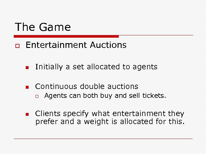 The Game o Entertainment Auctions n Initially a set allocated to agents n Continuous