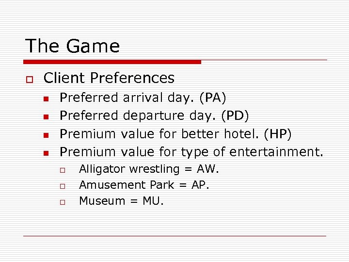 The Game o Client Preferences n n Preferred arrival day. (PA) Preferred departure day.