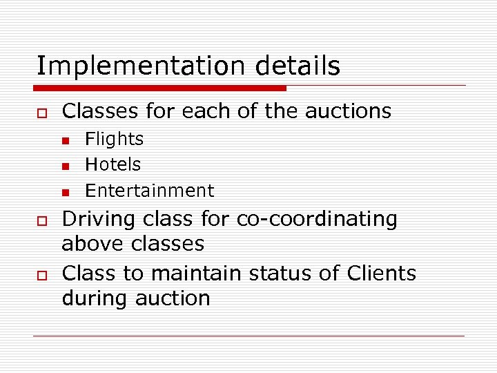 Implementation details o Classes for each of the auctions n n n o o