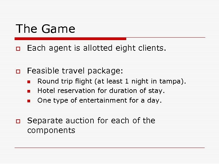 The Game o Each agent is allotted eight clients. o Feasible travel package: n