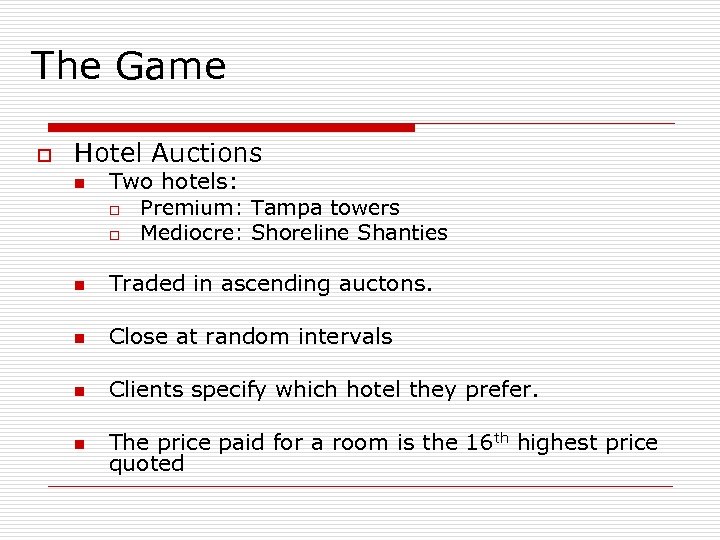 The Game o Hotel Auctions n Two hotels: o Premium: Tampa towers o Mediocre: