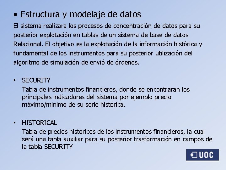  • Estructura y modelaje de datos El sistema realizara los procesos de concentración