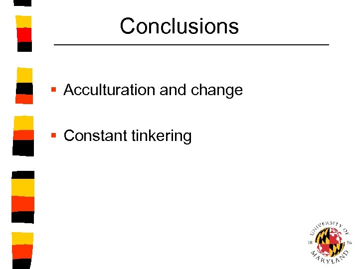 Conclusions § Acculturation and change § Constant tinkering 