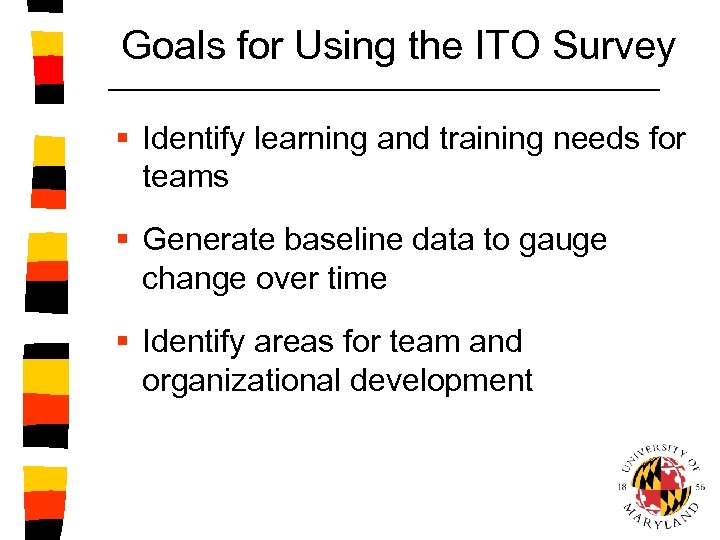 Goals for Using the ITO Survey § Identify learning and training needs for teams