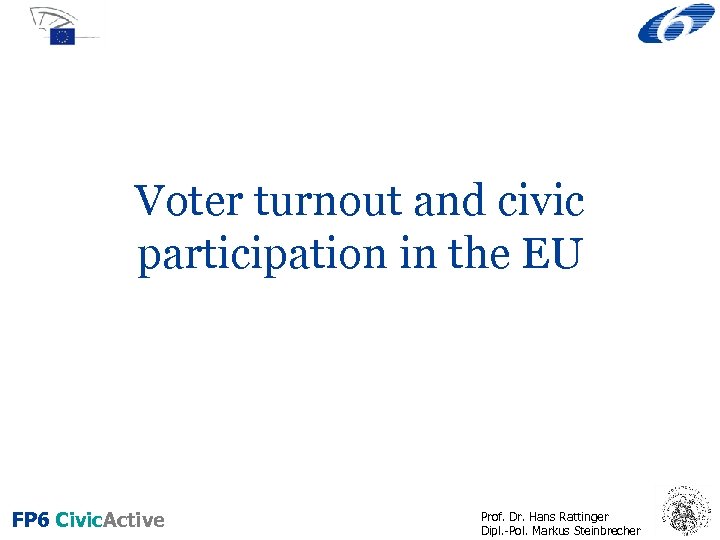 Voter turnout and civic participation in the EU FP 6 Civic. Active Prof. Dr.