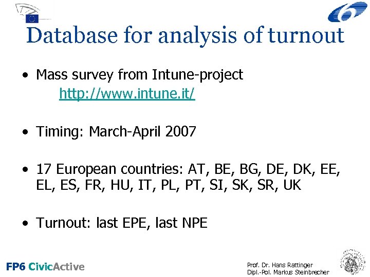 Database for analysis of turnout • Mass survey from Intune-project http: //www. intune. it/