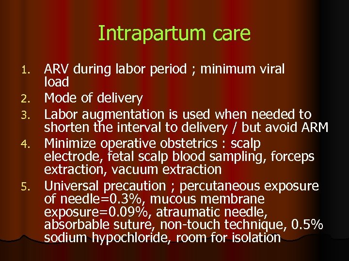Intrapartum care 1. 2. 3. 4. 5. ARV during labor period ; minimum viral