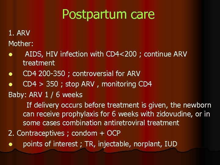 Postpartum care 1. ARV Mother: l AIDS, HIV infection with CD 4<200 ; continue