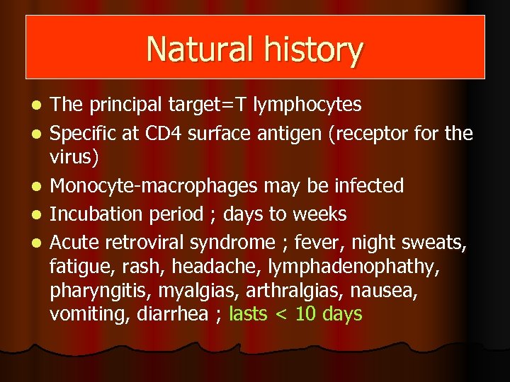 Natural history l l l The principal target=T lymphocytes Specific at CD 4 surface