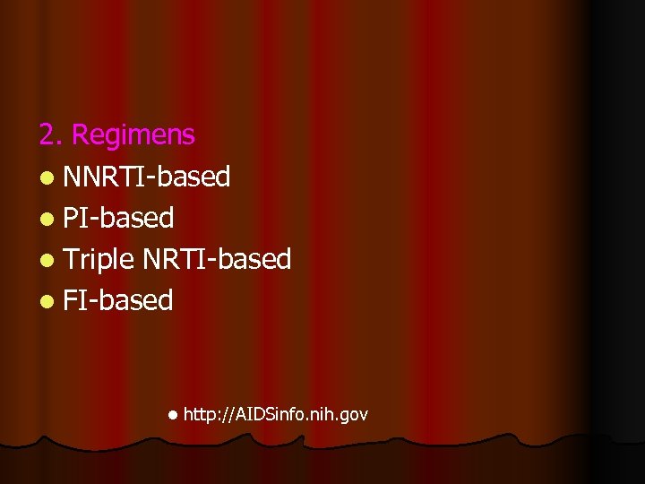 2. Regimens l NNRTI-based l PI-based l Triple NRTI-based l FI-based l http: //AIDSinfo.