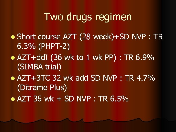 Two drugs regimen l Short course AZT (28 week)+SD NVP : TR 6. 3%