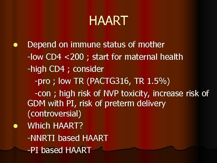 HAART l l Depend on immune status of mother -low CD 4 <200 ;