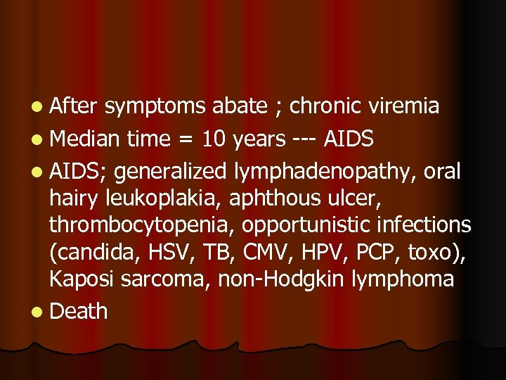 l After symptoms abate ; chronic viremia l Median time = 10 years ---