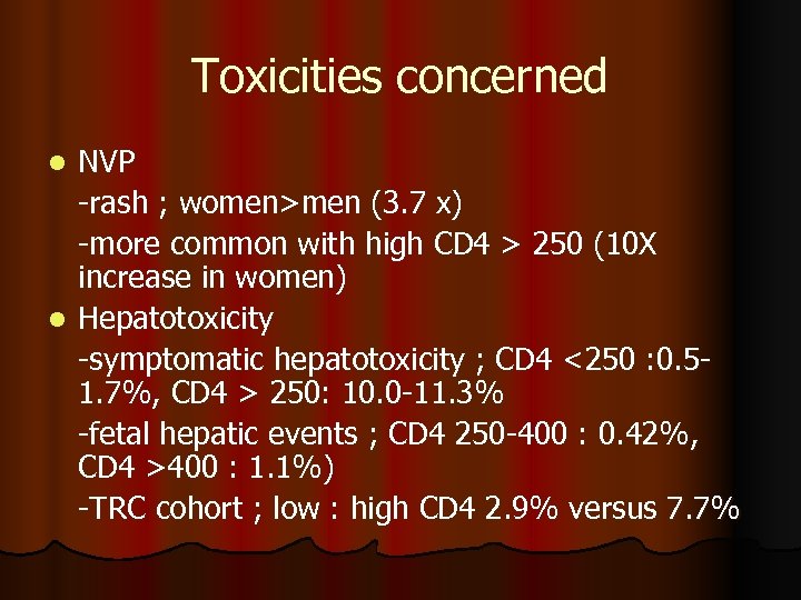 Toxicities concerned NVP -rash ; women>men (3. 7 x) -more common with high CD