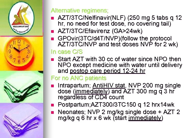 Alternative regimens; n AZT/3 TC/Nelfinavir(NLF) (250 mg 5 tabs q 12 hr, no need