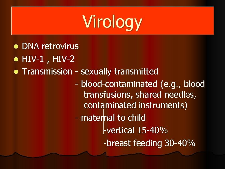 Virology DNA retrovirus l HIV-1 , HIV-2 l Transmission - sexually transmitted - blood-contaminated