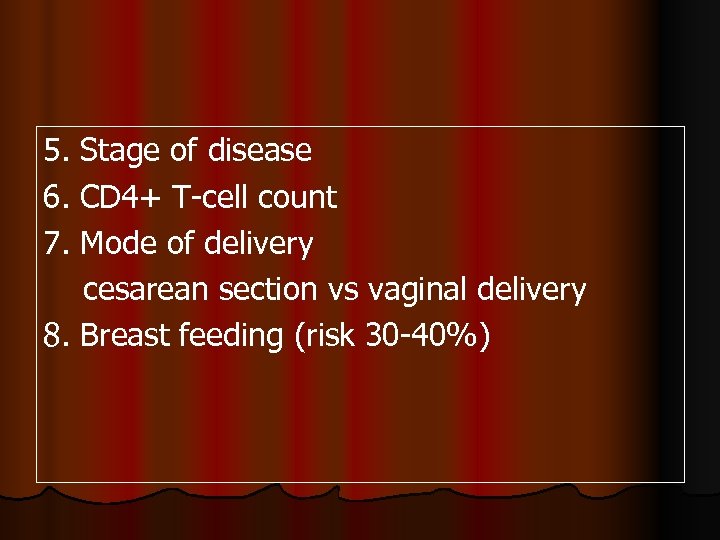 5. Stage of disease 6. CD 4+ T-cell count 7. Mode of delivery cesarean