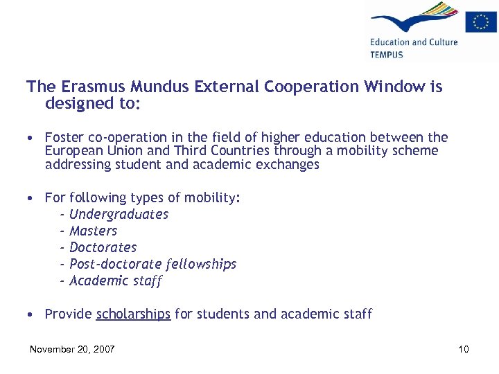 The Erasmus Mundus External Cooperation Window is designed to: • Foster co-operation in the