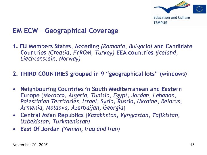 EM ECW – Geographical Coverage 1. EU Members States, Acceding (Romania, Bulgaria) and Candidate