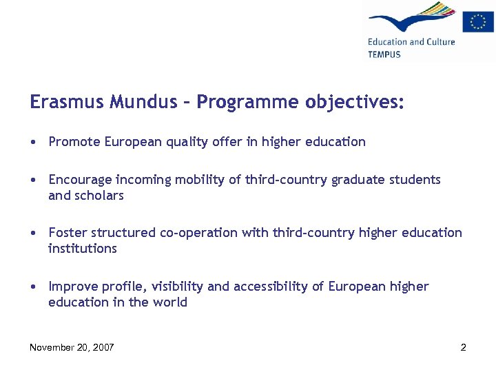 Erasmus Mundus – Programme objectives: • Promote European quality offer in higher education •