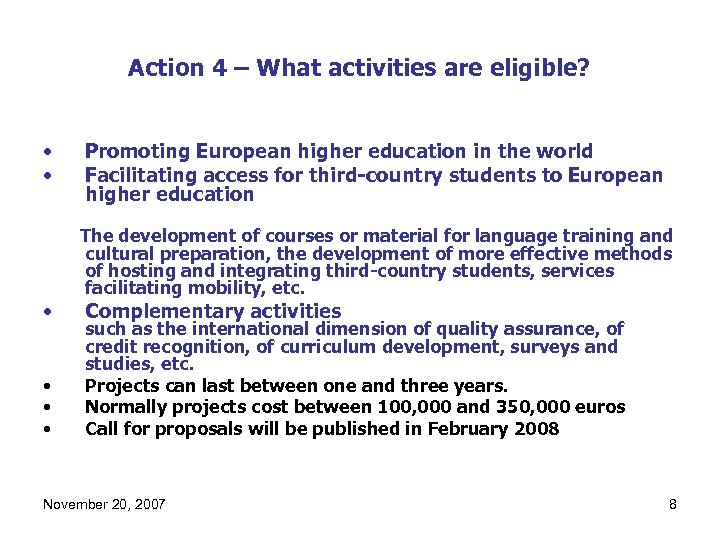 Action 4 – What activities are eligible? • • • Promoting European higher education