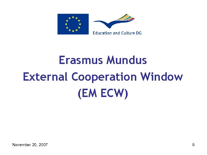 Erasmus Mundus External Cooperation Window (EM ECW) November 20, 2007 9 