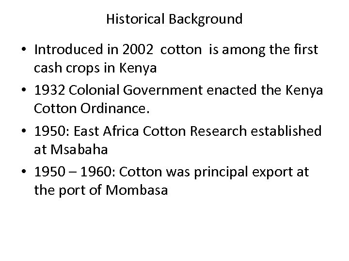 Historical Background • Introduced in 2002 cotton is among the first cash crops in