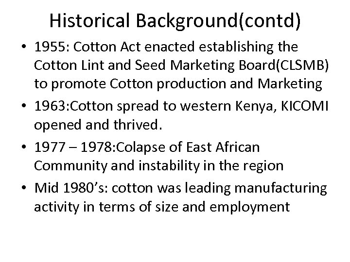 Historical Background(contd) • 1955: Cotton Act enacted establishing the Cotton Lint and Seed Marketing