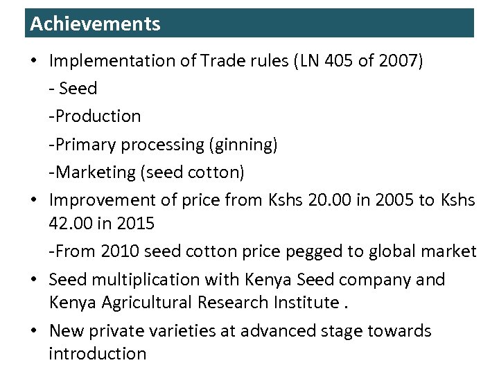 Achievements • Implementation of Trade rules (LN 405 of 2007) - Seed -Production -Primary