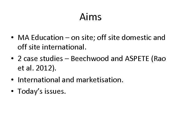 Aims • MA Education – on site; off site domestic and off site international.